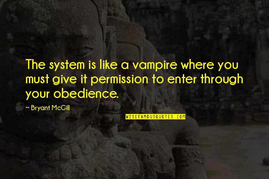 Kaygles Quotes By Bryant McGill: The system is like a vampire where you Kaygles Quotes By Bryant McGill: The system is like a vampire where you