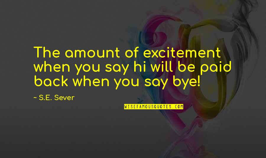 Kaygles Quotes By S.E. Sever: The amount of excitement when you say hi