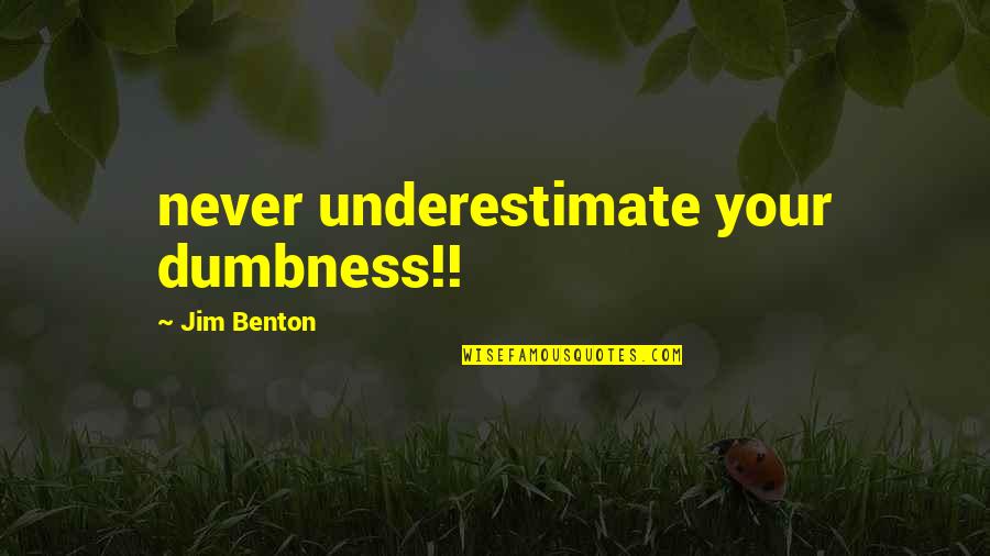 Kayirangwa Rwanyindo Quotes By Jim Benton: never underestimate your dumbness!!