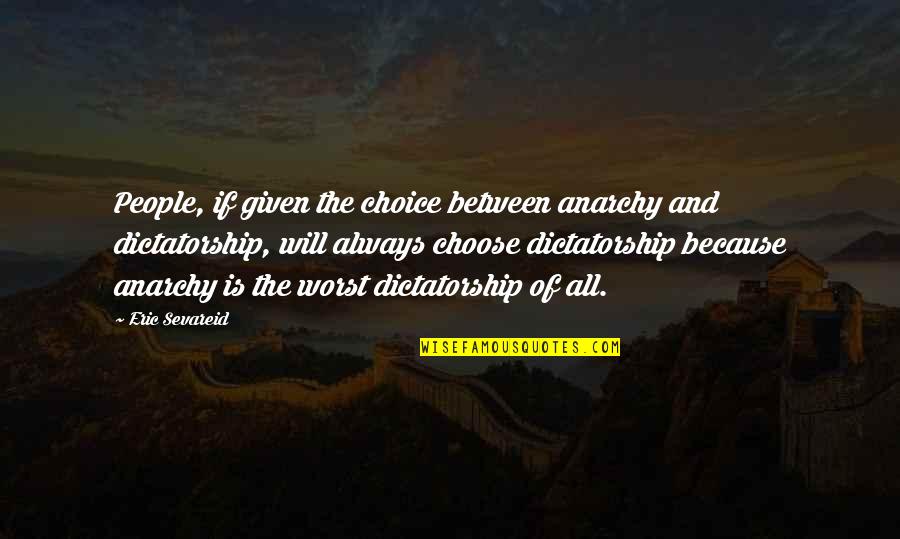 Kayky Que Quotes By Eric Sevareid: People, if given the choice between anarchy and Kayky Que Quotes By Eric Sevareid: People, if given the choice between anarchy and