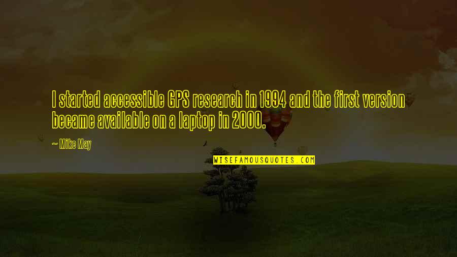 Kayla Foster Quotes By Mike May: I started accessible GPS research in 1994 and Kayla Foster Quotes By Mike May: I started accessible GPS research in 1994 and