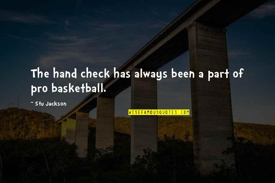 Kayla Foster Quotes By Stu Jackson: The hand check has always been a part Kayla Foster Quotes By Stu Jackson: The hand check has always been a part