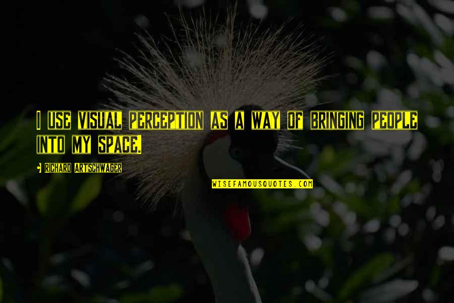 Kayla Mae Loomis Quotes By Richard Artschwager: I use visual perception as a way of Kayla Mae Loomis Quotes By Richard Artschwager: I use visual perception as a way of