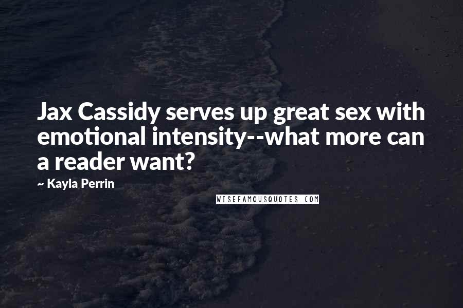 Kayla Perrin quotes: Jax Cassidy serves up great sex with emotional intensity--what more can a reader want?