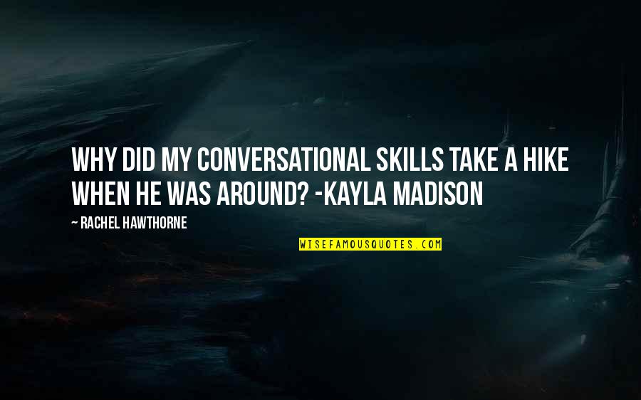 Kayla Quotes By Rachel Hawthorne: Why did my conversational skills take a hike