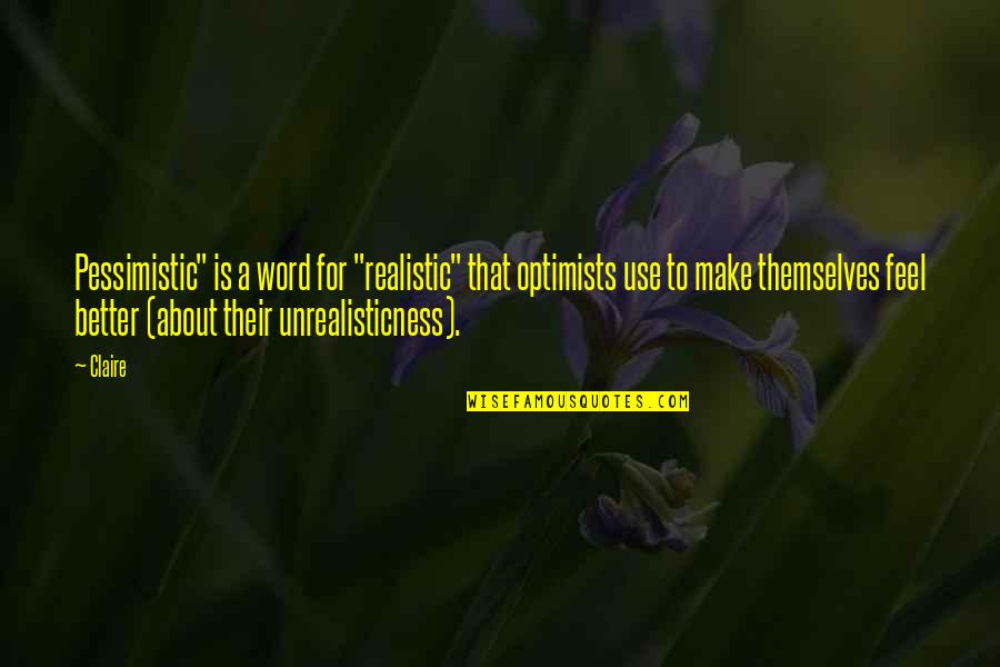Kayla Silverfox Quotes By Claire: Pessimistic" is a word for "realistic" that optimists Kayla Silverfox Quotes By Claire: Pessimistic" is a word for "realistic" that optimists