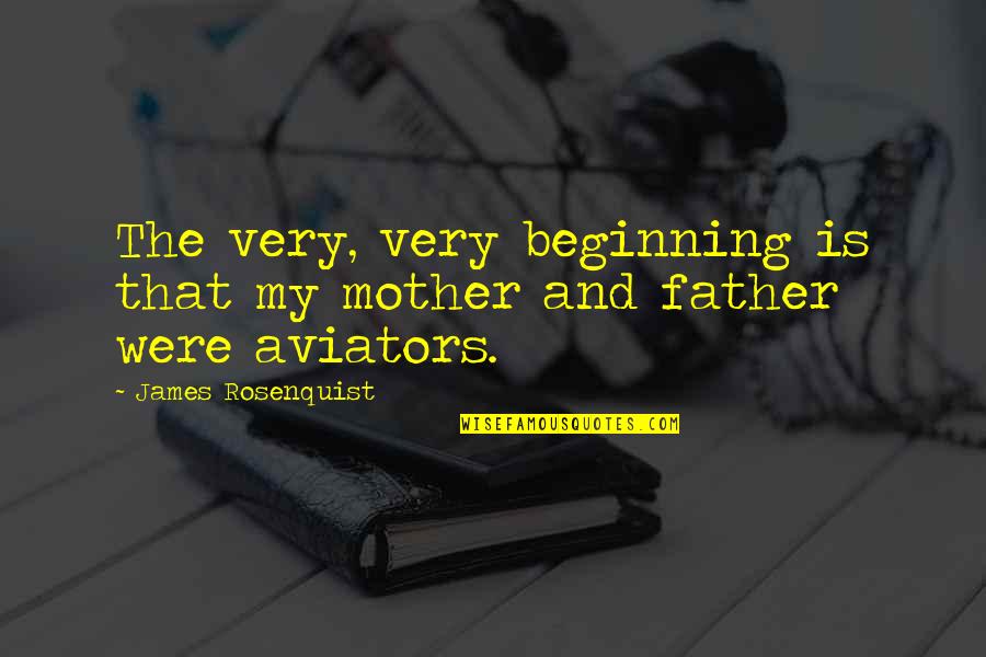 Kayla Stoecklein Quotes By James Rosenquist: The very, very beginning is that my mother Kayla Stoecklein Quotes By James Rosenquist: The very, very beginning is that my mother
