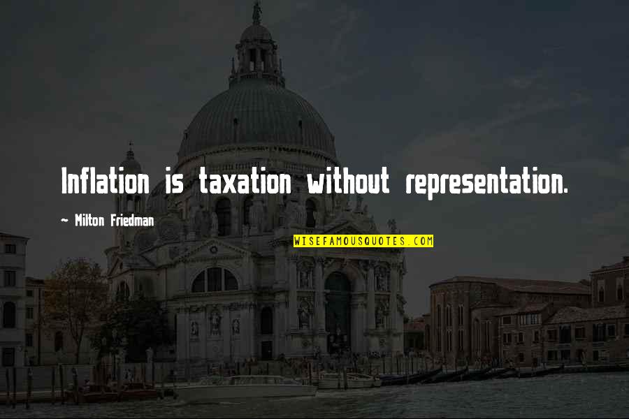Kayla Vinson Quotes By Milton Friedman: Inflation is taxation without representation. Kayla Vinson Quotes By Milton Friedman: Inflation is taxation without representation.