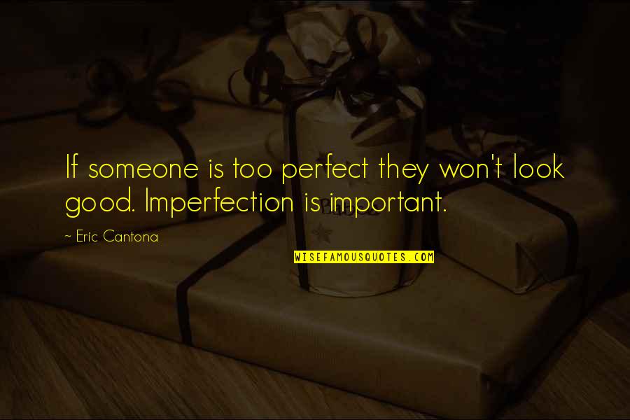 Kaylaa Jones Quotes By Eric Cantona: If someone is too perfect they won't look