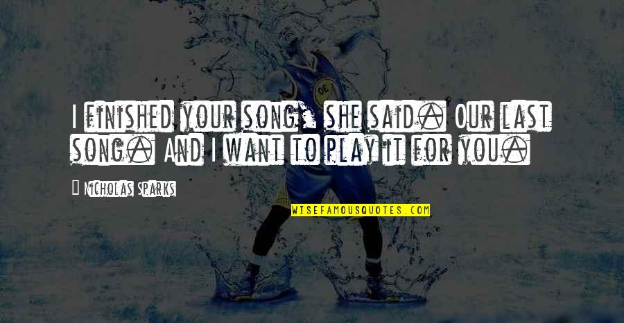 Kaylaa Jones Quotes By Nicholas Sparks: I finished your song, she said. Our last