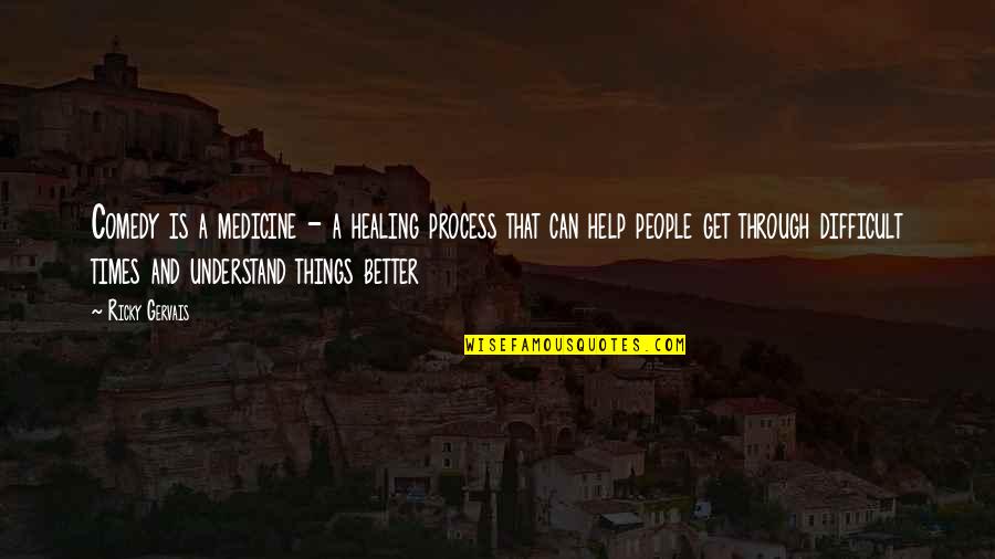 Kaylaa Rae Quotes By Ricky Gervais: Comedy is a medicine - a healing process Kaylaa Rae Quotes By Ricky Gervais: Comedy is a medicine - a healing process