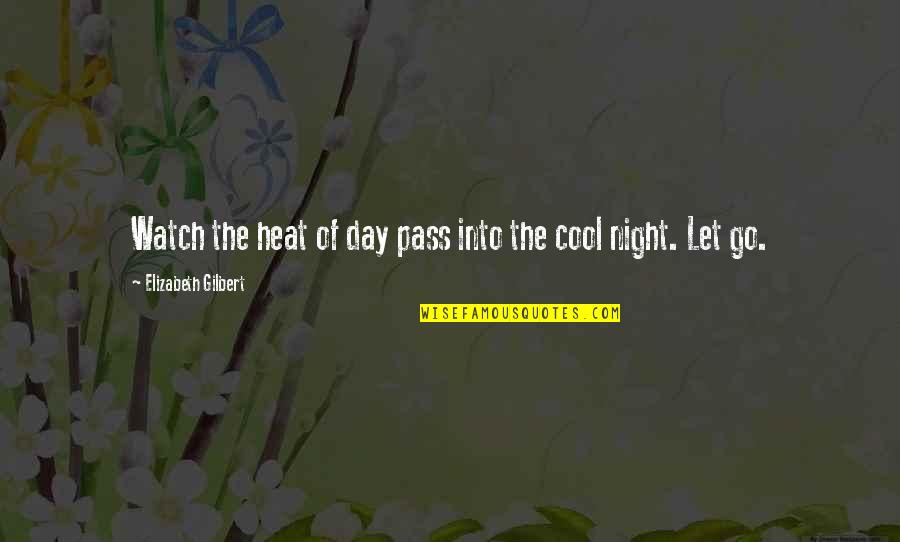Kaylaalysha Quotes By Elizabeth Gilbert: Watch the heat of day pass into the