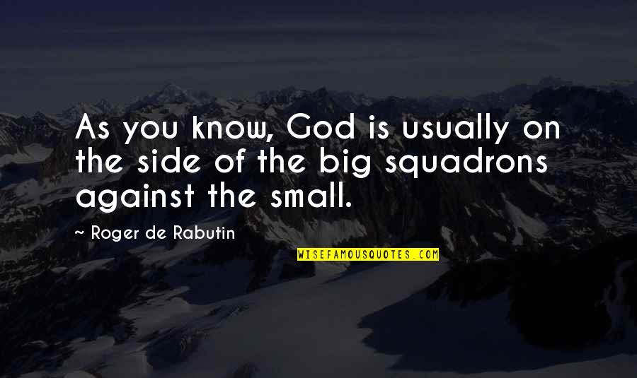 Kaylaalysha Quotes By Roger De Rabutin: As you know, God is usually on the