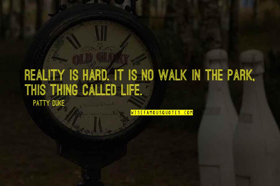 Kaylah Diamonds Quotes By Patty Duke: Reality is hard. It is no walk in