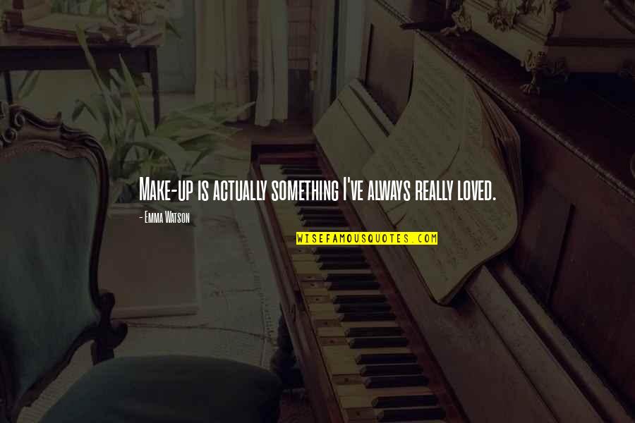 Kaylah Stroup Quotes By Emma Watson: Make-up is actually something I've always really loved. Kaylah Stroup Quotes By Emma Watson: Make-up is actually something I've always really loved.