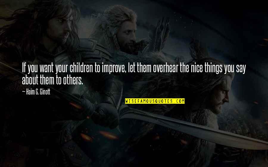 Kaylah Stroup Quotes By Haim G. Ginott: If you want your children to improve, let Kaylah Stroup Quotes By Haim G. Ginott: If you want your children to improve, let