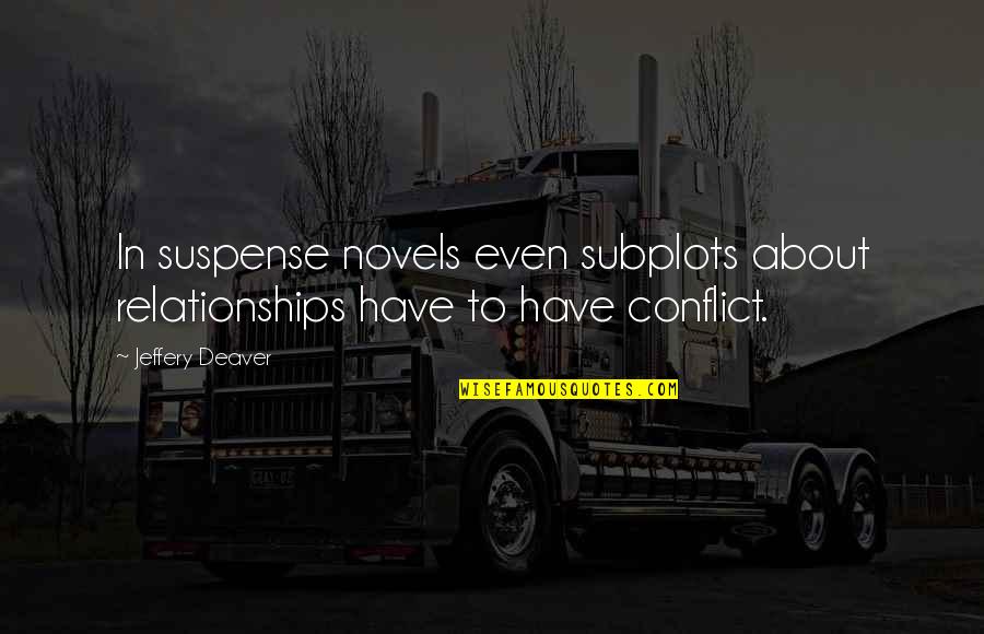 Kaylah Stroup Quotes By Jeffery Deaver: In suspense novels even subplots about relationships have