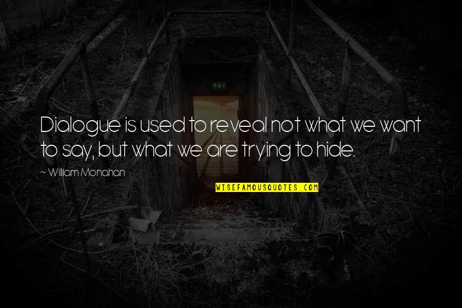 Kaylan Romero Quotes By William Monahan: Dialogue is used to reveal not what we