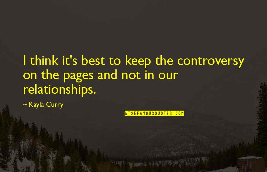 Kayla's Quotes By Kayla Curry: I think it's best to keep the controversy
