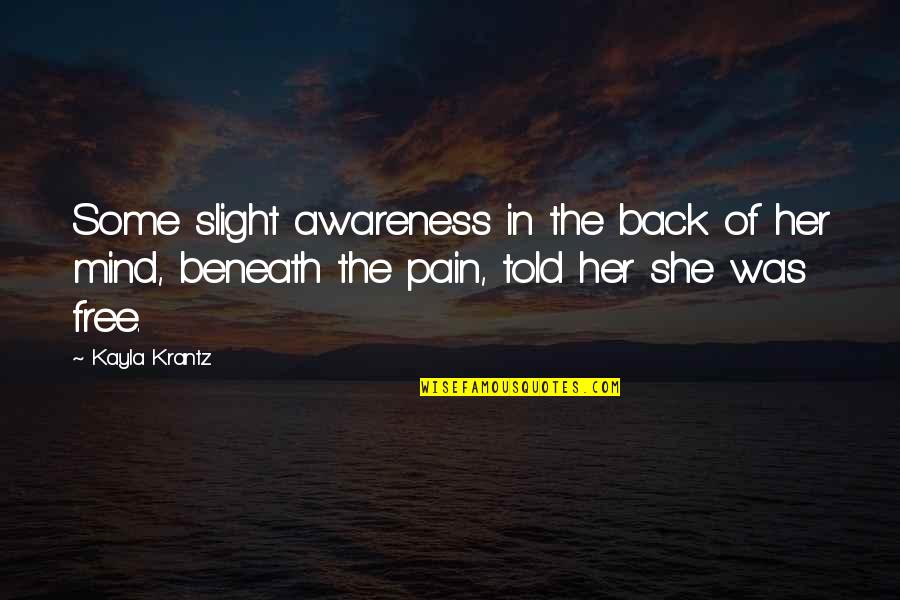 Kayla's Quotes By Kayla Krantz: Some slight awareness in the back of her Kayla's Quotes By Kayla Krantz: Some slight awareness in the back of her