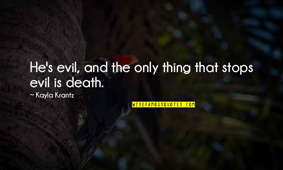 Kayla's Quotes By Kayla Krantz: He's evil, and the only thing that stops Kayla's Quotes By Kayla Krantz: He's evil, and the only thing that stops