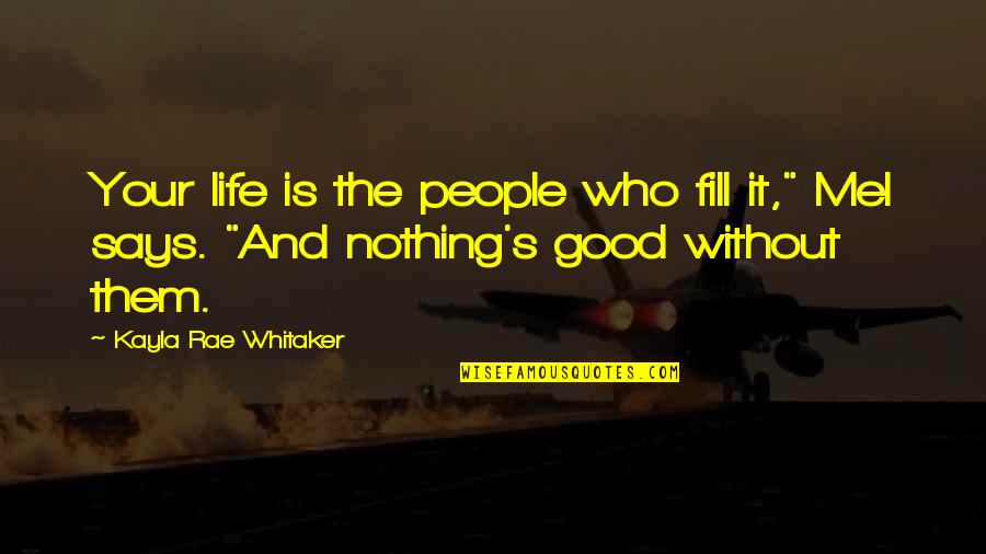 Kayla's Quotes By Kayla Rae Whitaker: Your life is the people who fill it,"