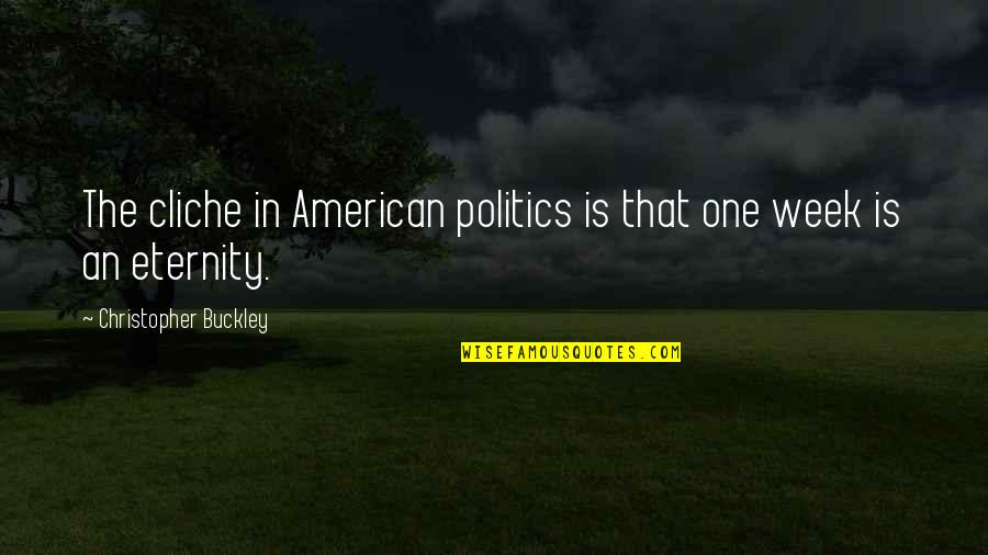 Kayle Pick Quote Quotes By Christopher Buckley: The cliche in American politics is that one Kayle Pick Quote Quotes By Christopher Buckley: The cliche in American politics is that one