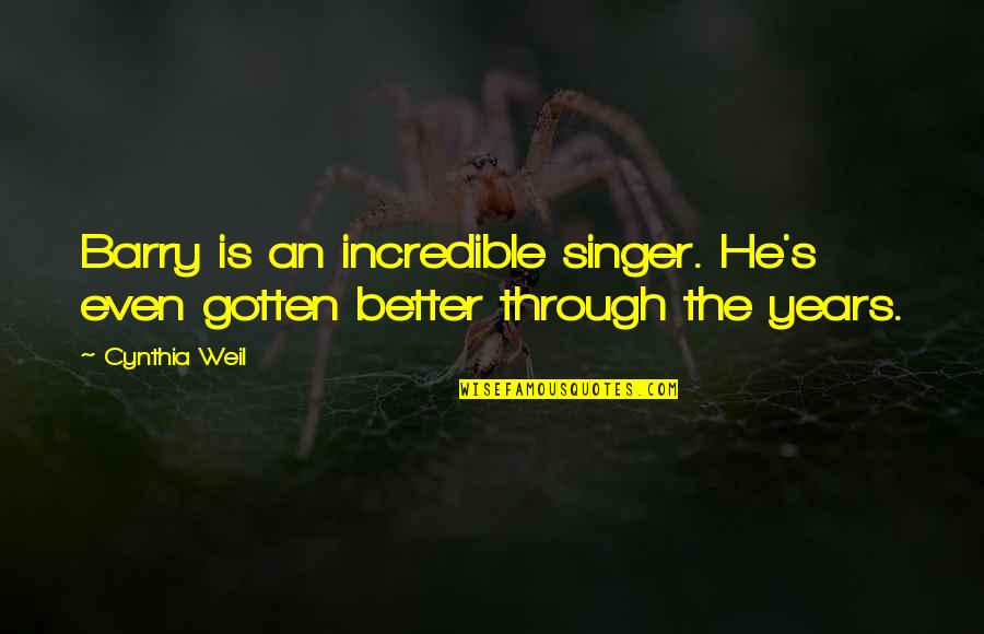 Kayle Pick Quote Quotes By Cynthia Weil: Barry is an incredible singer. He's even gotten