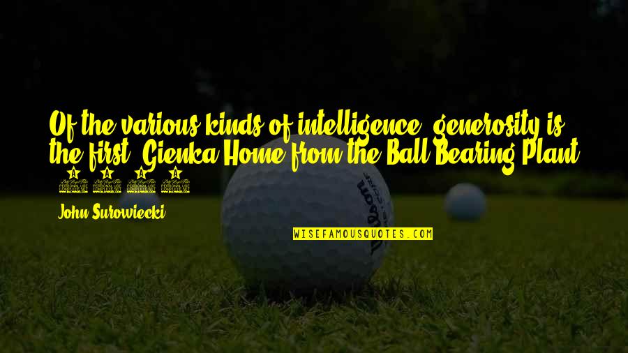 Kayle Pick Quote Quotes By John Surowiecki: Of the various kinds of intelligence, generosity is Kayle Pick Quote Quotes By John Surowiecki: Of the various kinds of intelligence, generosity is