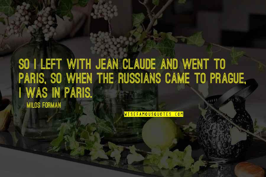 Kayleb Stadelman Quotes By Milos Forman: So I left with Jean Claude and went