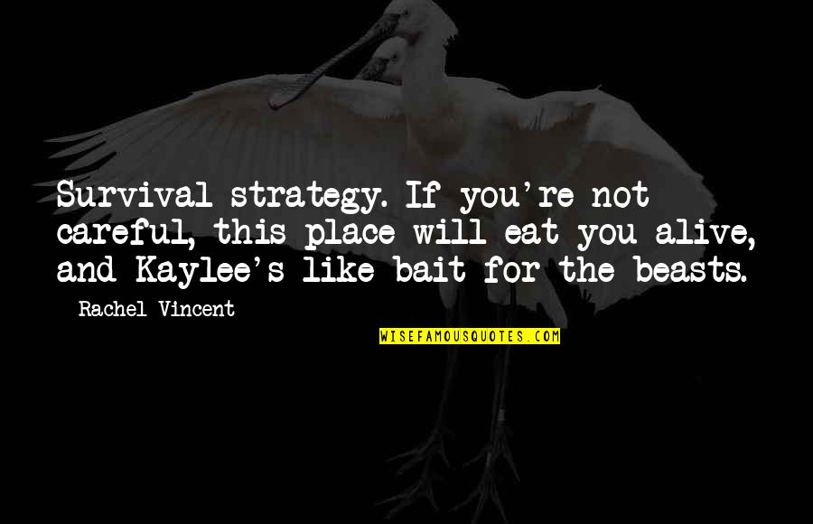 Kaylee Quotes By Rachel Vincent: Survival strategy. If you're not careful, this place