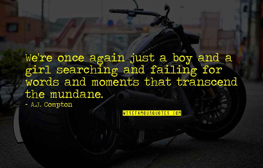 Kayleen Mcadams Quotes By A.J. Compton: We're once again just a boy and a Kayleen Mcadams Quotes By A.J. Compton: We're once again just a boy and a