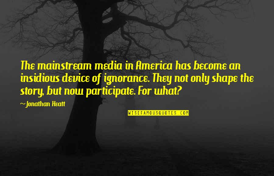 Kayleen Mcadams Quotes By Jonathan Heatt: The mainstream media in America has become an Kayleen Mcadams Quotes By Jonathan Heatt: The mainstream media in America has become an