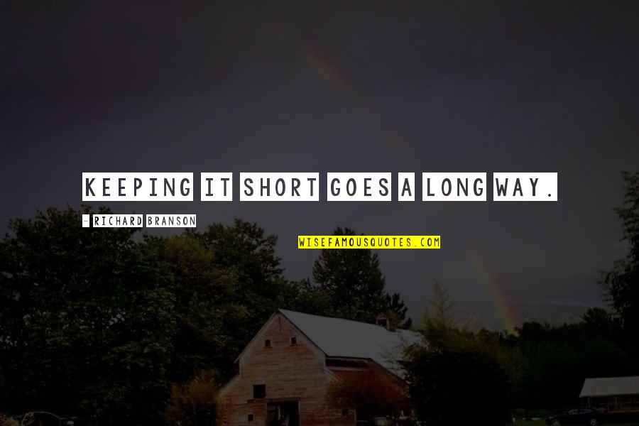 Kaylees Corner Quotes By Richard Branson: Keeping it short goes a long way. Kaylees Corner Quotes By Richard Branson: Keeping it short goes a long way.