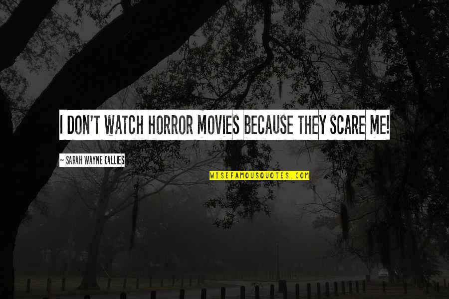 Kayleeskandy Quotes By Sarah Wayne Callies: I don't watch horror movies because they scare Kayleeskandy Quotes By Sarah Wayne Callies: I don't watch horror movies because they scare