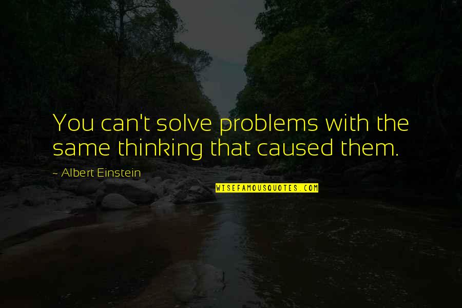 Kaylem Quotes By Albert Einstein: You can't solve problems with the same thinking Kaylem Quotes By Albert Einstein: You can't solve problems with the same thinking