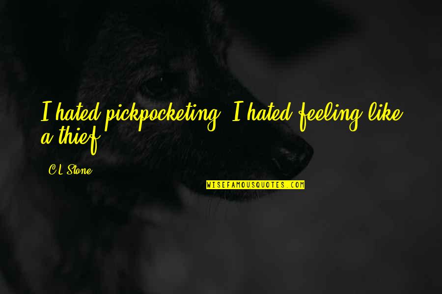 Kayli Quotes By C.L.Stone: I hated pickpocketing. I hated feeling like a