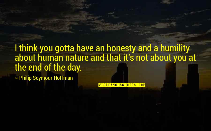 Kayli Quotes By Philip Seymour Hoffman: I think you gotta have an honesty and