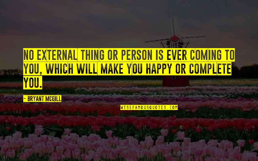 Kaylin Quotes By Bryant McGill: No external thing or person is ever coming Kaylin Quotes By Bryant McGill: No external thing or person is ever coming