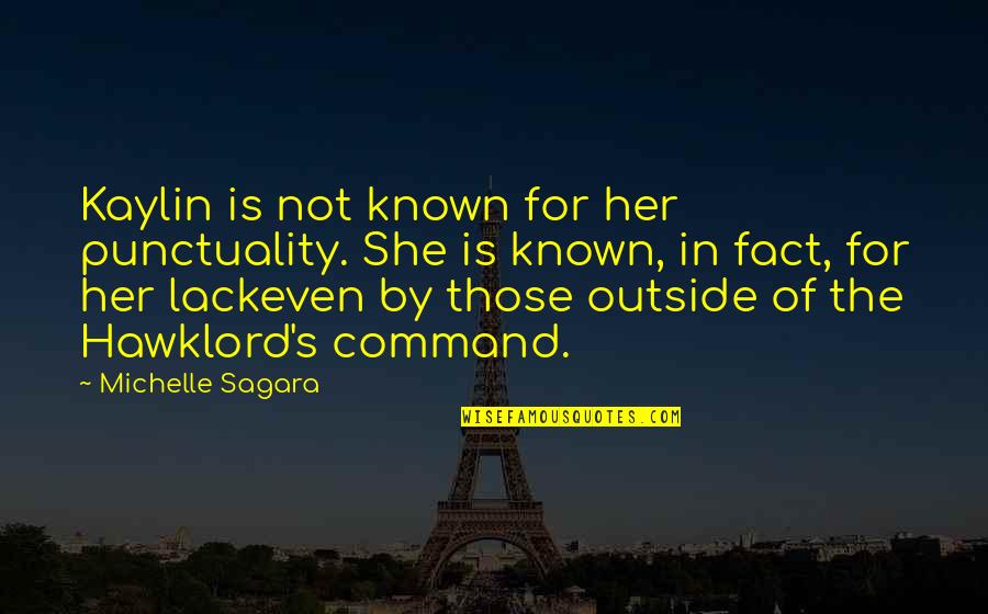 Kaylin Quotes By Michelle Sagara: Kaylin is not known for her punctuality. She Kaylin Quotes By Michelle Sagara: Kaylin is not known for her punctuality. She