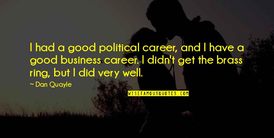 Kaylins Nails Quotes By Dan Quayle: I had a good political career, and I Kaylins Nails Quotes By Dan Quayle: I had a good political career, and I