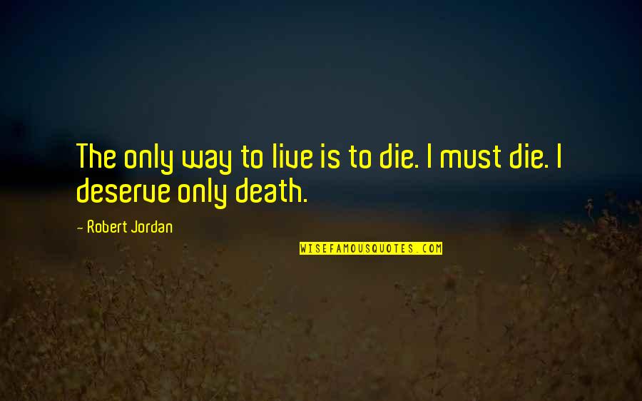 Kayln Henkel Quotes By Robert Jordan: The only way to live is to die.