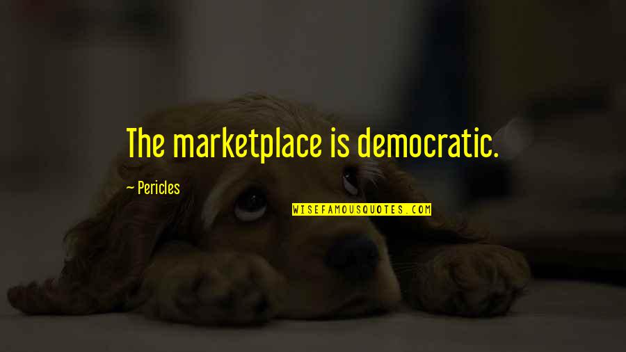 Kayln Lamons Quotes By Pericles: The marketplace is democratic.