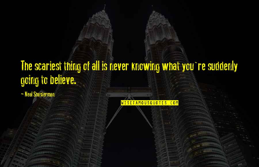 Kaylynn Ruiz Quotes By Neal Shusterman: The scariest thing of all is never knowing