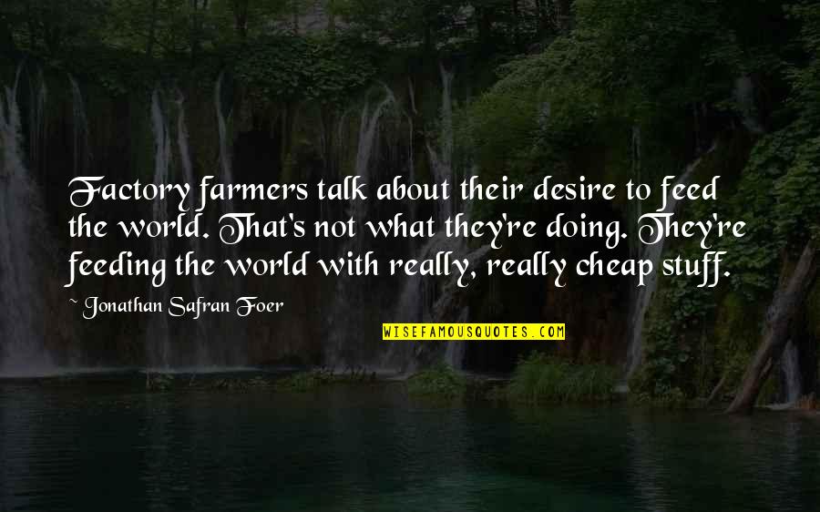 Kayn Champion Quotes By Jonathan Safran Foer: Factory farmers talk about their desire to feed Kayn Champion Quotes By Jonathan Safran Foer: Factory farmers talk about their desire to feed
