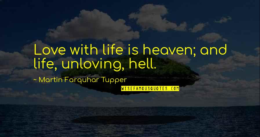 Kayn Champion Quotes By Martin Farquhar Tupper: Love with life is heaven; and life, unloving, Kayn Champion Quotes By Martin Farquhar Tupper: Love with life is heaven; and life, unloving,