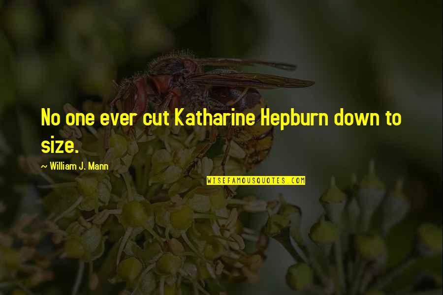 Kayn Champion Quotes By William J. Mann: No one ever cut Katharine Hepburn down to Kayn Champion Quotes By William J. Mann: No one ever cut Katharine Hepburn down to