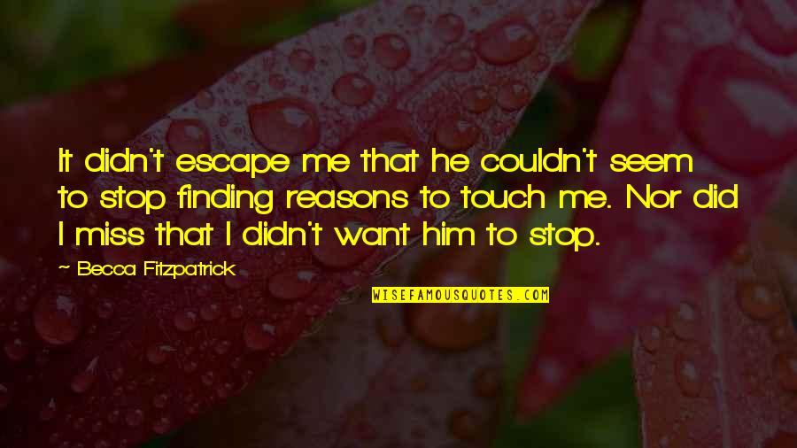 Kaynak G Sterme Quotes By Becca Fitzpatrick: It didn't escape me that he couldn't seem Kaynak G Sterme Quotes By Becca Fitzpatrick: It didn't escape me that he couldn't seem