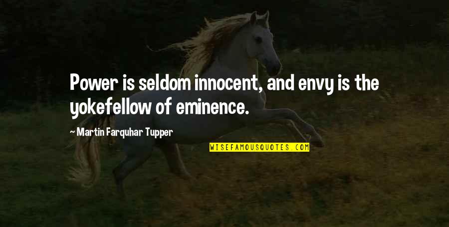 Kaynak Makinesi Quotes By Martin Farquhar Tupper: Power is seldom innocent, and envy is the