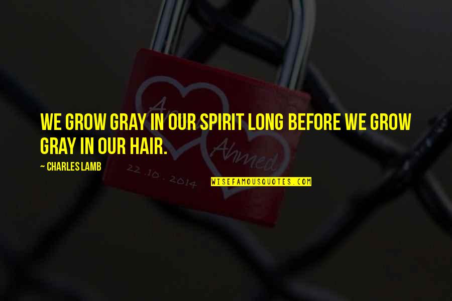 Kaynak Yayinlari Quotes By Charles Lamb: We grow gray in our spirit long before